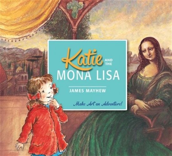 Katie and the Mona Lisa - Katie - James Mayhew - Books - Hachette Children's Group - 9781408331941 - October 1, 2015