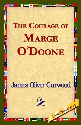 Cover for James Oliver Curwood · The Courage of Marge O'doone, (Inbunden Bok) (2006)