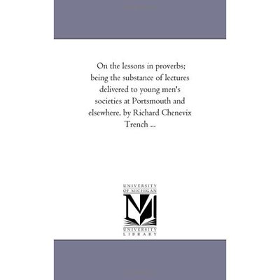 Cover for Michigan Historical Reprint Series · On the Lessons in Proverbs; Being the Substance of Lectures Delivered to Young Men's Societies at Portsmouth and Elsewhere, by Richard Chenevix Trench ... (Paperback Book) (2006)