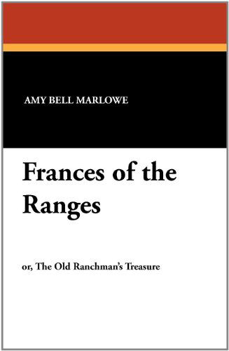 Frances of the Ranges - Amy Bell Marlowe - Books - Wildside Press - 9781434422941 - October 4, 2024