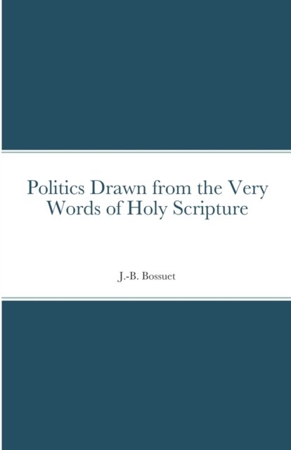 Cover for Jacques-Bénigne Bossuet · Politics Drawn from the Very Words of Holy Scripture (Paperback Book) (2022)