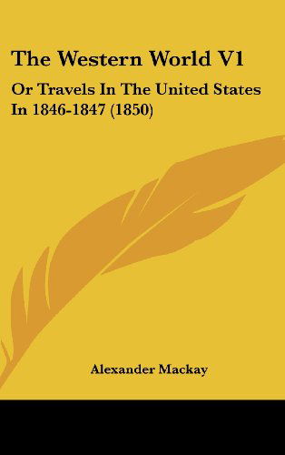 Cover for Alexander Mackay · The Western World V1: or Travels in the United States in 1846-1847 (1850) (Hardcover Book) (2008)