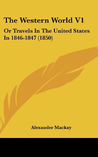 The Western World V1: or Travels in the United States in 1846-1847 (1850) - Alexander Mackay - Livros - Kessinger Publishing, LLC - 9781436655941 - 2 de junho de 2008