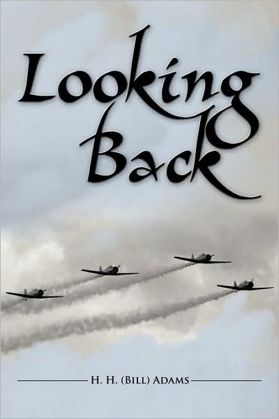 Looking Back - H H (Bill) Adams, H (Bill) Adams - Bøger - Authorhouse - 9781438961941 - 25. marts 2009
