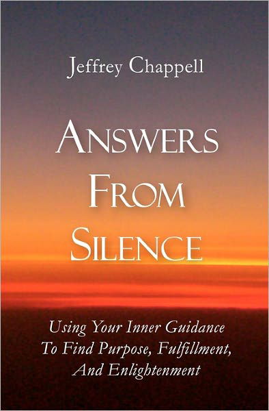 Cover for Jeffrey Chappell · Answers from Silence: Using Your Inner Guidance to Find Purpose, Fulfillment, and Enlightenment (Paperback Bog) (2009)