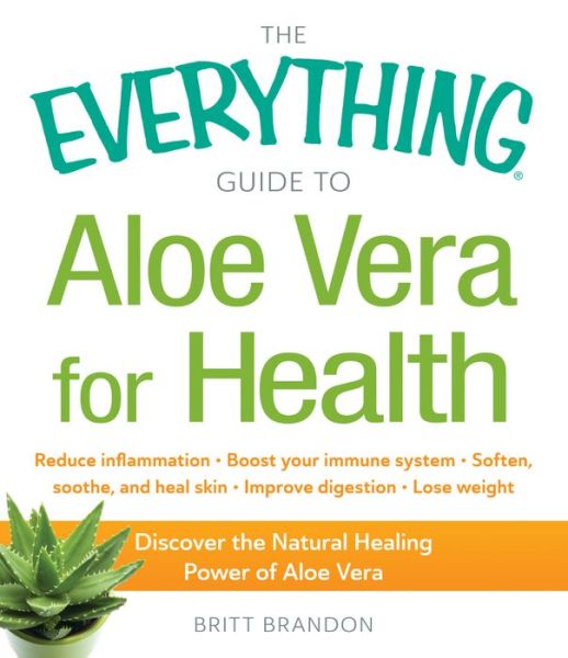 Cover for Britt Brandon · The Everything Guide to Aloe Vera for Health: Discover the Natural Healing Power of Aloe Vera - Everything (R) (Paperback Book) (2015)