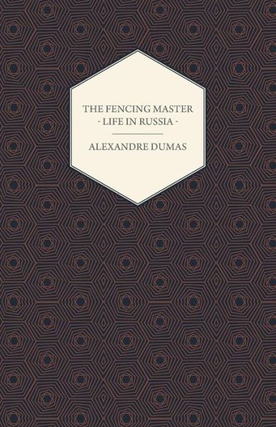 The Fencing Master - Life in Russia - Alexandre Dumas - Books - Rinsland Press - 9781444658941 - February 6, 2013