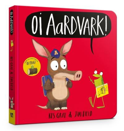 Oi Aardvark! Board Book - Oi Frog and Friends - Kes Gray - Books - Hachette Children's Group - 9781444955941 - June 9, 2022