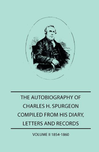 The Autobiography of Charles H. Spurgeon, Compiled from Hios Dairy, Letters, and Records - Volume II 1854-186 - Charles H. Spurgeon - Books - Howard Press - 9781445507941 - July 26, 2010