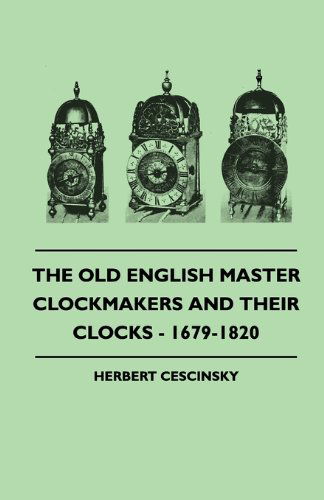 Cover for Herbert Cescinsky · The Old English Master Clockmakers and Their Clocks - 1679-1820 (Paperback Book) (2010)