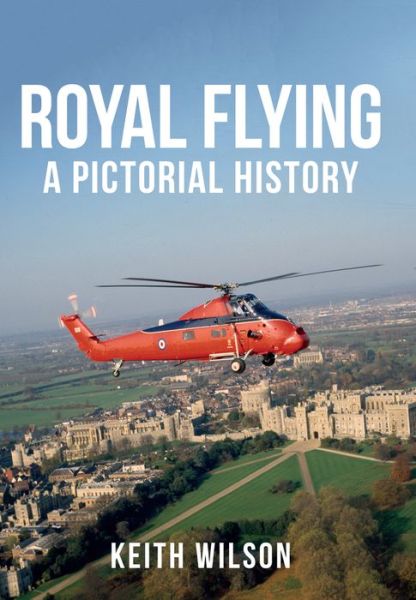 Cover for Keith Wilson · Royal Flying: A Pictorial History (Paperback Book) [Annotated edition] (2017)