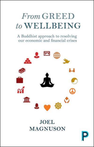 Cover for Magnuson, Joel (Portland Community College) · From Greed to Wellbeing: A Buddhist Approach to Resolving Our Economic and Financial Crises (Paperback Book) (2016)