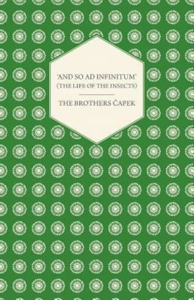 Cover for The Brothers Capek · And so ad Infinitum'  - An Entomological Review, in Three Acts a Prologue and an Epilogue (Pocketbok) (2012)