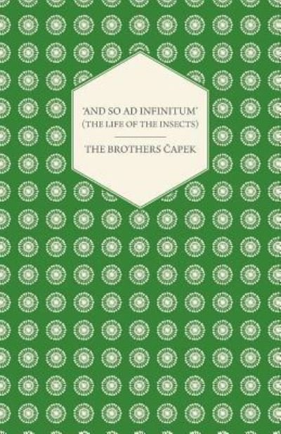 Cover for The Brothers Capek · And so ad Infinitum'  - An Entomological Review, in Three Acts a Prologue and an Epilogue (Paperback Book) (2012)