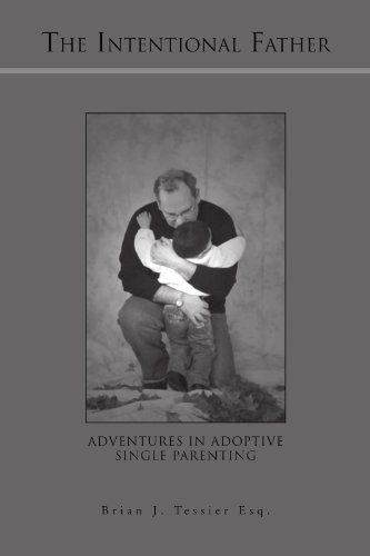 Cover for Brian J Tessier · The Intentional Father: Adventures in Adoptive Single Parenting (Paperback Book) (2010)