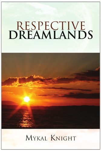 Respective Dreamlands - Mykal Knight - Kirjat - Xlibris, Corp. - 9781453513941 - torstai 22. heinäkuuta 2010