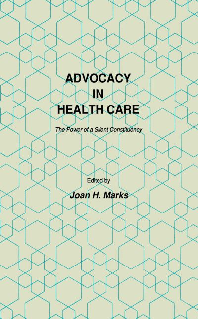 Cover for Joan H. Marks · Advocacy in Health Care: The Power of a Silent Constituency - Contemporary Issues in Biomedicine, Ethics, and Society (Paperback Book) [Softcover reprint of the original 1st ed. 1986 edition] (2011)