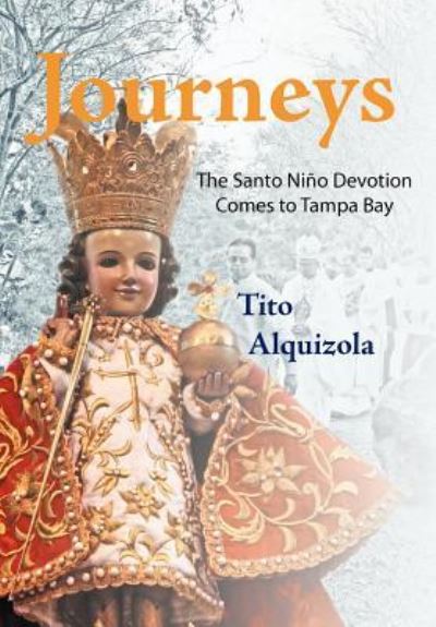 Cover for Tito Alquizola · Journeys: the Santo Nino Devotion Comes to Tampa Bay (Hardcover Book) (2011)