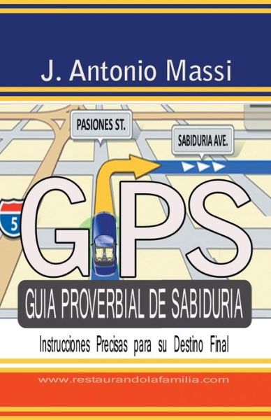 Cover for J Antonio Massi · Gps Guia Proverbial De Sabiduria: Instrucciones Precisas Para Su Destino Final (Paperback Book) (2015)