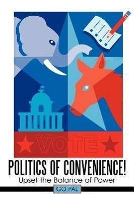 Cover for Go Pal · Politics of Convenience!: Upset the Balance of Power (Pocketbok) (2011)
