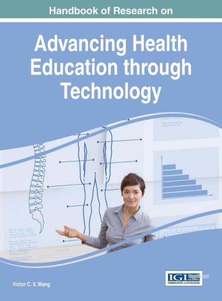 Handbook of Research on Advancing Health Education Through Technology - Victor Cx Wang - Books - Medical Information Science Reference - 9781466694941 - September 21, 2015