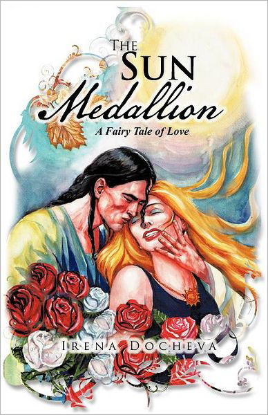 The Sun Medallion: a Fairy Tale of Love - Irena Docheva - Bücher - Trafford Publishing - 9781466946941 - 11. Juli 2012