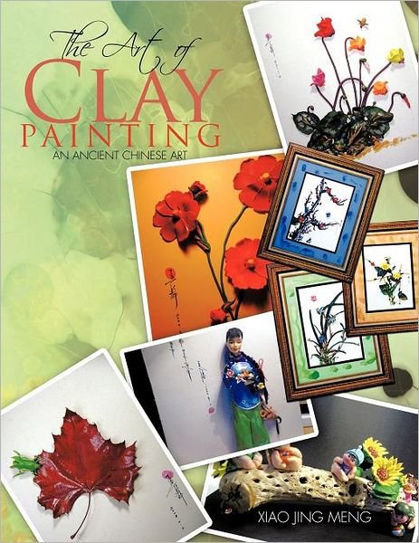 Cover for Xiao Jing Meng · The Art of Clay Painting: an Ancient Chinese Art (Paperback Book) (2011)