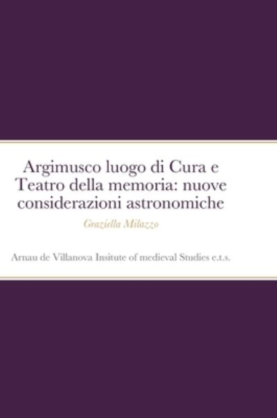 Cover for Graziella Milazzo · Argimusco luogo di Cura e Teatro della memoria : Nuove considerazioni astronomiche (Hardcover Book) (2022)