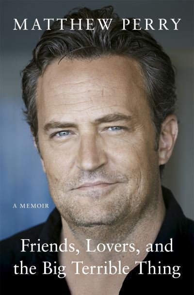Cover for Matthew Perry · Friends, Lovers and the Big Terrible Thing: 'Funny, fascinating and compelling' The Times (Paperback Bog) (2022)