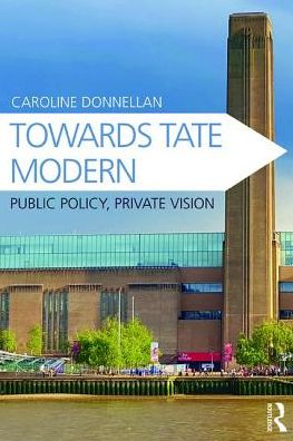 Cover for Caroline Donnellan · Towards Tate Modern: Public Policy, Private Vision (Gebundenes Buch) (2017)