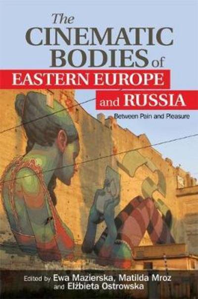 Cover for Ewa Mazierska · The Cinematic Bodies of Eastern Europe and Russia - Between Pain and Pleasure (N/A) (2018)
