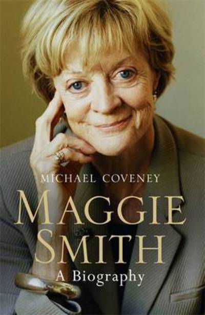 Cover for Michael Coveney · Maggie Smith: The definitive biography of the iconic award-winning actor (Paperback Book) (2016)