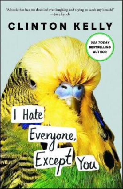 Cover for Clinton Kelly · I Hate Everyone, Except You (Taschenbuch) [First Gallery Books hardcover edition. edition] (2017)