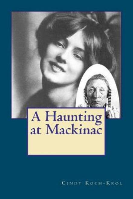 Cover for Cindy Koch-krol · A Haunting at Mackinac (Taschenbuch) (2012)