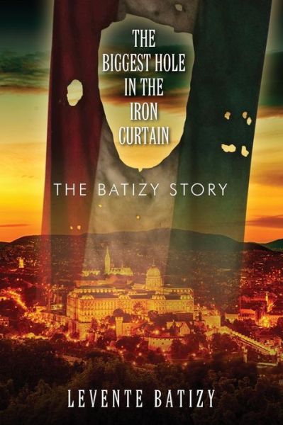 Cover for Levente Batizy · The Biggest Hole in the Iron Curtain (Paperback Bog) (2019)