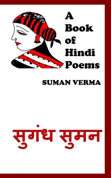 A Book of Hindi Poems - Suman Verma - Books - Createspace Independent Publishing Platf - 9781482687941 - March 28, 2013