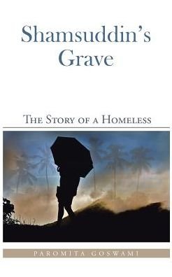 Cover for Paromita Goswami · Shamsuddin's Grave: the Story of a Homeless (Paperback Bog) (2015)