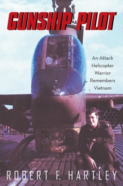 Cover for Robert F Hartley · Gunship Pilot: an Attack Helicopter Warrior Remembers Vietnam (Pocketbok) (2015)