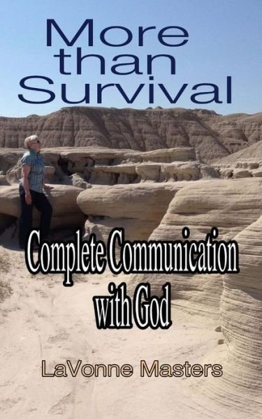 More Than Survival: Complete Communication with God - Lavonne Masters - Books - Createspace - 9781491258941 - August 6, 2013