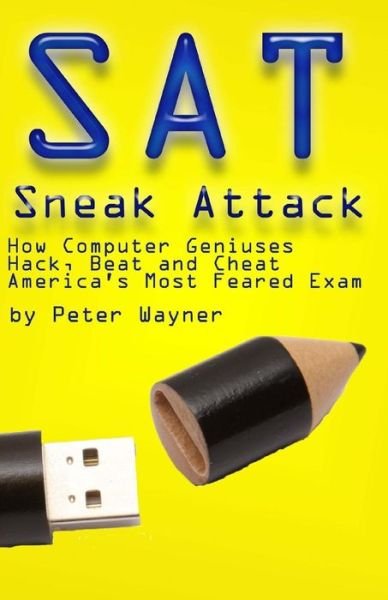 Cover for Peter C Wayner · Sat Sneak Attack: How Computer Geniuses Hack, Beat and Cheat America's Most Feared Exam (Paperback Book) (2014)