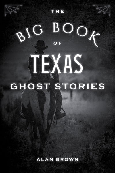 Cover for Brown, Alan, Associate Professor of English Education, Wake Forest University; co-editor · The Big Book of Texas Ghost Stories - Big Book of Ghost Stories (Paperback Book) (2019)