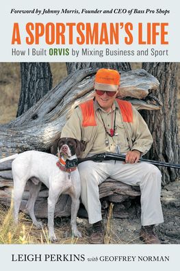 Cover for Leigh Perkins · A Sportsman's Life: How I Built Orvis by Mixing Business and Sport (Paperback Book) (2022)