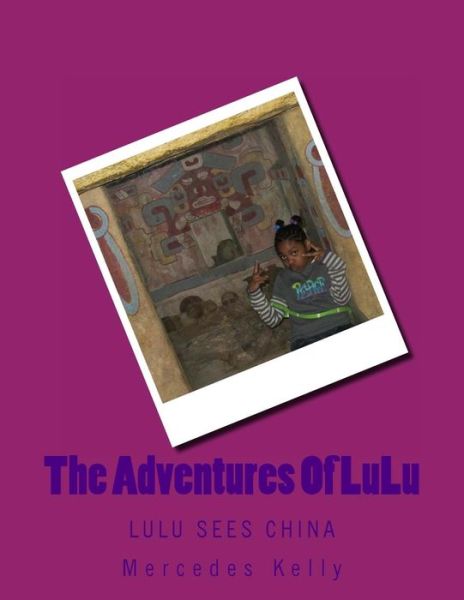 Cover for Mercedes Samatha Kelly · The Adventures of Lulu: Lulu Sees China (Paperback Book) (2014)