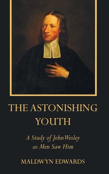 Cover for Maldwyn Edwards · The Astonishing Youth: a Study of John Wesley As men Saw Him (Paperback Book) (2014)