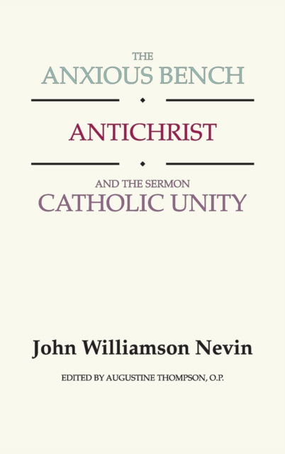The Anxious Bench, Antichrist and the Sermon Catholic Unity - John Williamson Nevin - Books - Wipf & Stock Publishers - 9781498246941 - February 16, 2000