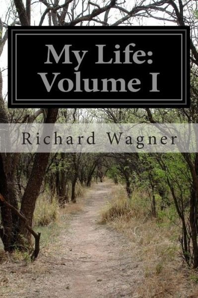 Cover for Richard Wagner · My Life: Volume I (Paperback Book) (2014)