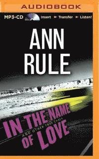 Cover for Ann Rule · In the Name of Love: and Other True Cases (MP3-CD) (2015)