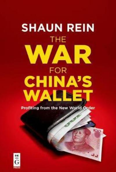 The War for China’s Wallet: Profiting from the New World Order - Shaun Rein - Libros - De Gruyter - 9781501515941 - 11 de diciembre de 2017