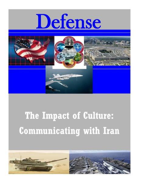 The Impact of Culture: Communicating with Iran - U S Army War College - Libros - Createspace - 9781503269941 - 18 de noviembre de 2014