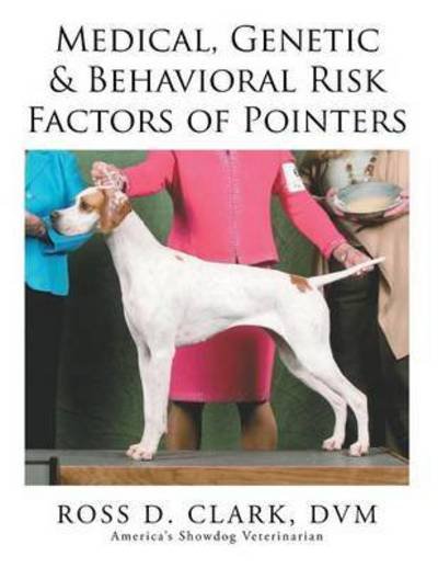 Cover for Dvm Ross D Clark · Medical, Genetic &amp; Behavioral Risk Factors of Pointers (Paperback Bog) (2015)